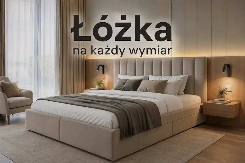 Łóżka na wymiar – pełna personalizacja, idealne dopasowanie i komfort na lata